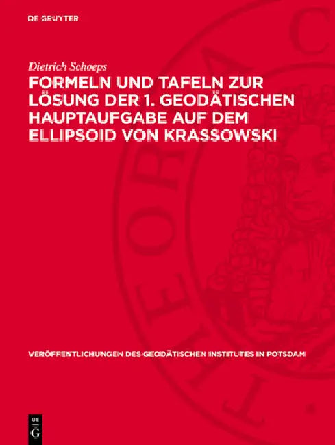 Formeln Und Tafeln Zur Lösung Der 1. Geodätischen Hauptaufgabe Auf Dem Ellipsoid Von Krassowski by Dietrich Schoeps