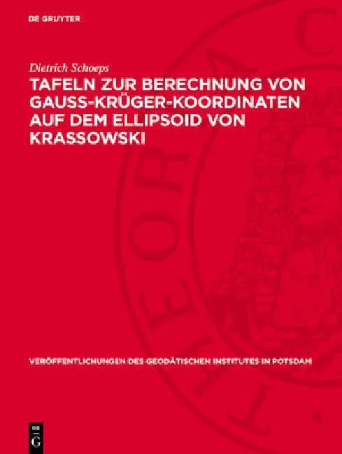 Tafeln Zur Berechnung Von Gauss-Krüger-Koordinaten Auf Dem Ellipsoid Von Krassowski by Dietrich Schoeps