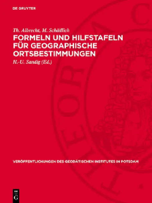 Formeln Und Hilfstafeln Für Geographische Ortsbestimmungen by Th Albrecht, H. -U Sandig, M. Schädlich
