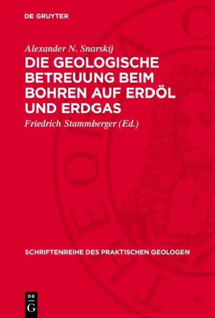 Die Geologische Betreuung Beim Bohren Auf Erdöl Und Erdgas by Alexander N. Snarskij, Friedrich Stammberger