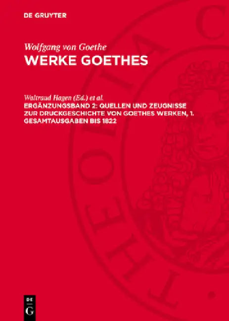 Quellen Und Zeugnisse Zur Druckgeschichte Von Goethes Werken, 1. Gesamtausgaben Bis 1822 by Waltraud Hagen, Edith Nahler