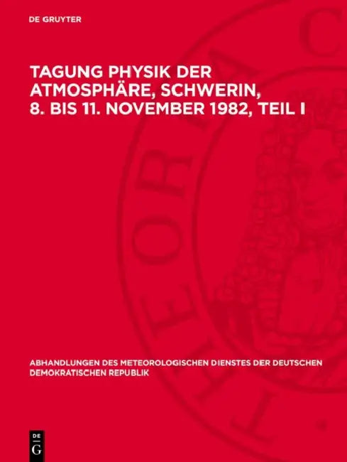 Tagung Physik der Atmosphäre, Schwerin, 8. bis 11. November 1982, Teil I by Nocontributor