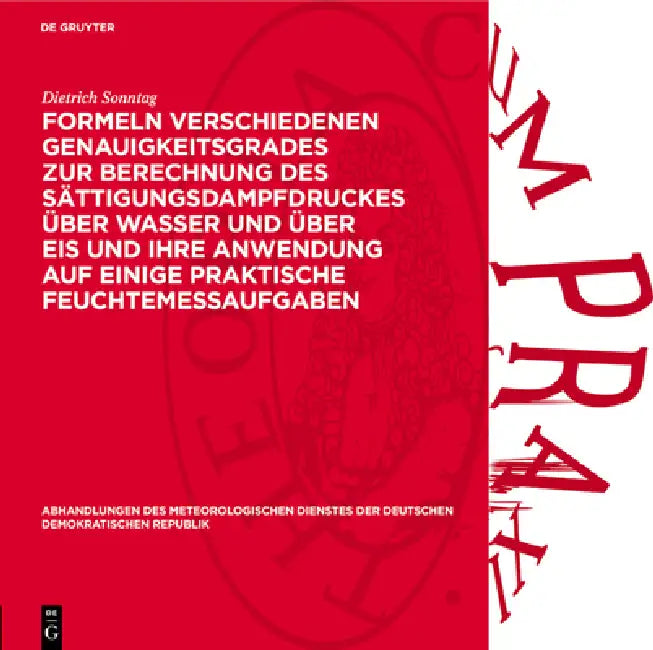 Formeln Verschiedenen Genauigkeitsgrades Zur Berechnung Des Sättigungsdampfdruckes Über Wasser Und Über Eis Und Ihre Anwendung Auf Einige Praktische F by Dietrich Sonntag