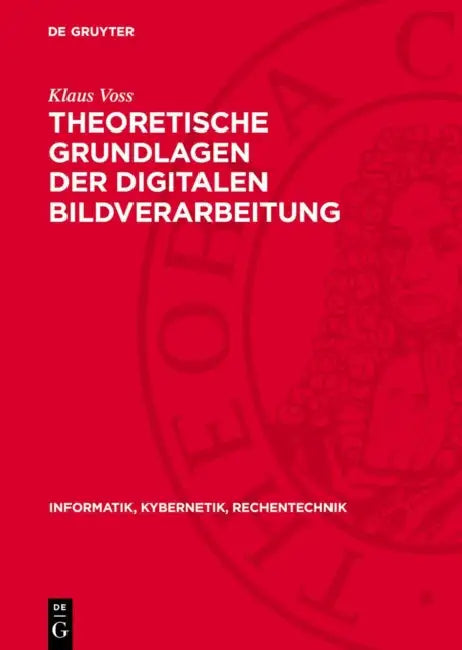 Theoretische Grundlagen Der Digitalen Bildverarbeitung by Klaus Voss
