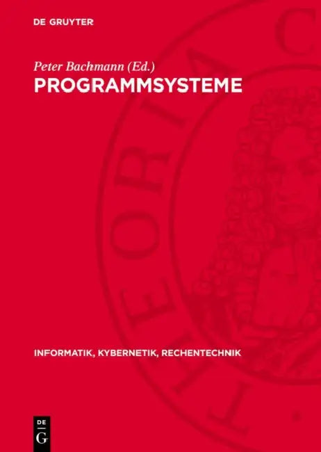 Programmsysteme: Anwendung, Entwicklung, Fundierung by Peter Bachmann