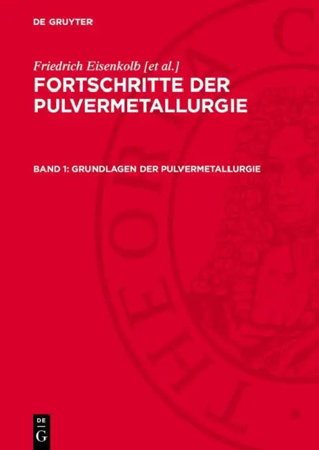 Grundlagen der Pulvermetallurgie by Friedrich Eisenkolb, Arthur Hentsch, Ilgvar Kalning Et Al