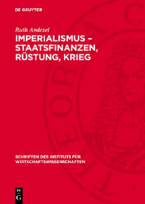 Imperialismus - Staatsfinanzen, Rüstung, Krieg: Probleme Der Rüstungsfinanzierung Des Deutschen Imperialismus by Ruth Andexel