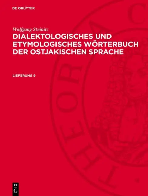 Wolfgang Steinitz: Dialektologisches Und Etymologisches Wörterbuch Der Ostjakischen Sprache. Lieferung 9 by Gert Sauer, Liselotte Böhnke, Brigitte Schulze