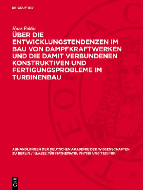 Über Die Entwicklungstendenzen Im Bau Von Dampfkraftwerken Und Die Damit Verbundenen Konstruktiven Und Fertigungsprobleme Im Turbinenbau by Hans Faltin