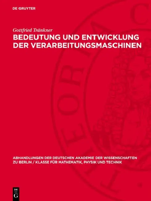 Bedeutung Und Entwicklung Der Verarbeitungsmaschinen by Gottfried Tränkner