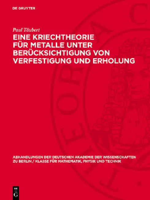 Eine Kriechtheorie Für Metalle Unter Berücksichtigung Von Verfestigung Und Erholung by Paul Täubert