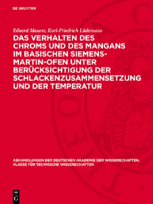 Das Verhalten Des Chroms Und Des Mangans Im Basischen Siemens-Martin-Ofen Unter Berücksichtigung Der Schlackenzusammensetzung Und Der Temperatur by Eduard Maurer, Karl-Friedrich Lüdemann
