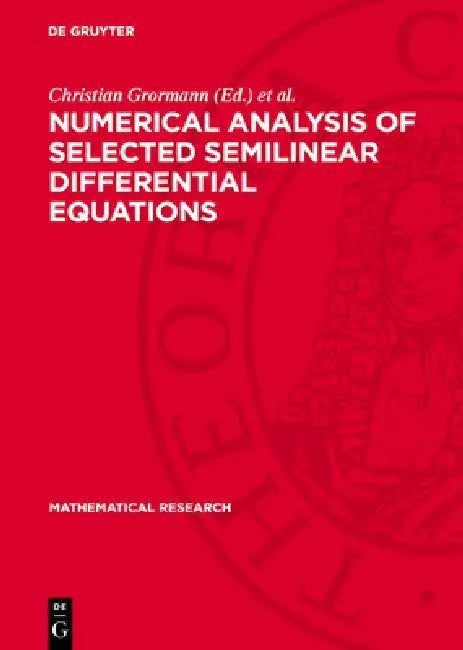 Numerical Analysis of Selected Semilinear Differential Equations by Christian Grormann, Thomas Riedrich, Hartmut Schonheinz
