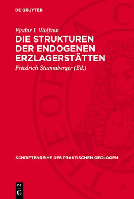 Die Strukturen Der Endogenen Erzlagerstätten by Fjodor I. Wolfson, Friedrich Stammberger
