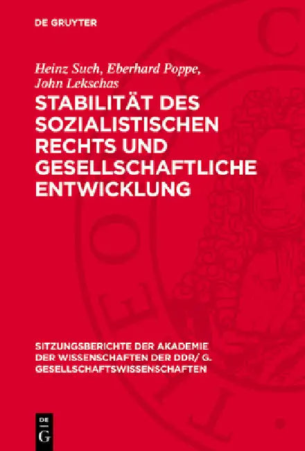 Stabilität Des Sozialistischen Rechts Und Gesellschaftliche Entwicklung: [Vortrag Und Eingereichte Diskussionsbeiträge Der Akademiemitglieder Heinz Su by Heinz Such, Eberhard Poppe, John Lekschas