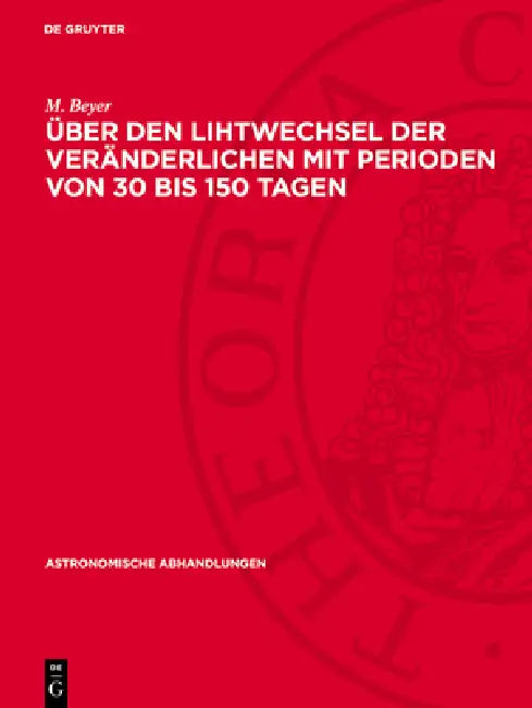 Über Den Lihtwechsel Der Veränderlichen Mit Perioden Von 30 Bis 150 Tagen: 1944 Mai by M. Beyer
