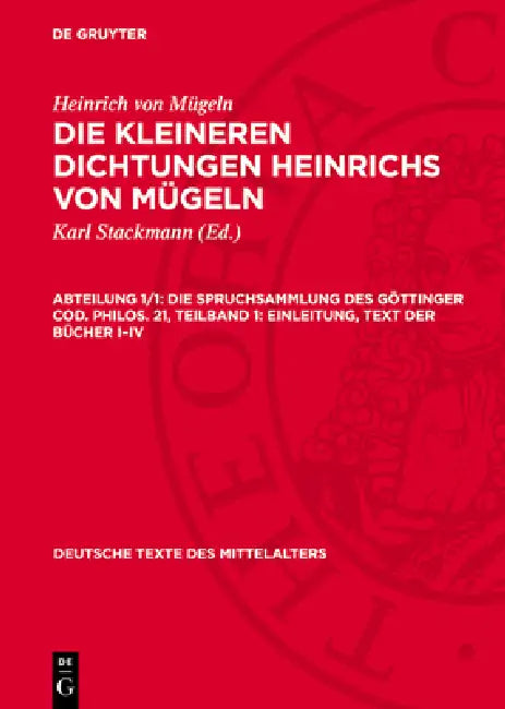 Die Spruchsammlung Des Göttinger Cod. Philos. 21, Teilband 1: Einleitung, Text Der Bücher I-IV by Karl Stackmann, Heinrich Von Mügeln
