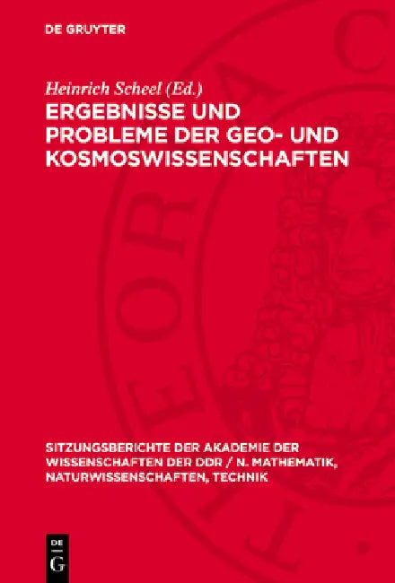 Ergebnisse Und Probleme Der Geo- Und Kosmoswissenschaften: Vorträge, Die in Den Sitzungen Der Klasse Physik Von 1970-1974 Gehalten Wurden by Heinrich Scheel