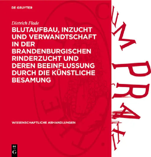Blutaufbau, Inzucht Und Verwandtschaft in Der Brandenburgischen Rinderzucht Und Deren Beeinflussung Durch Die Künstliche Besamung by Dietrich Flade