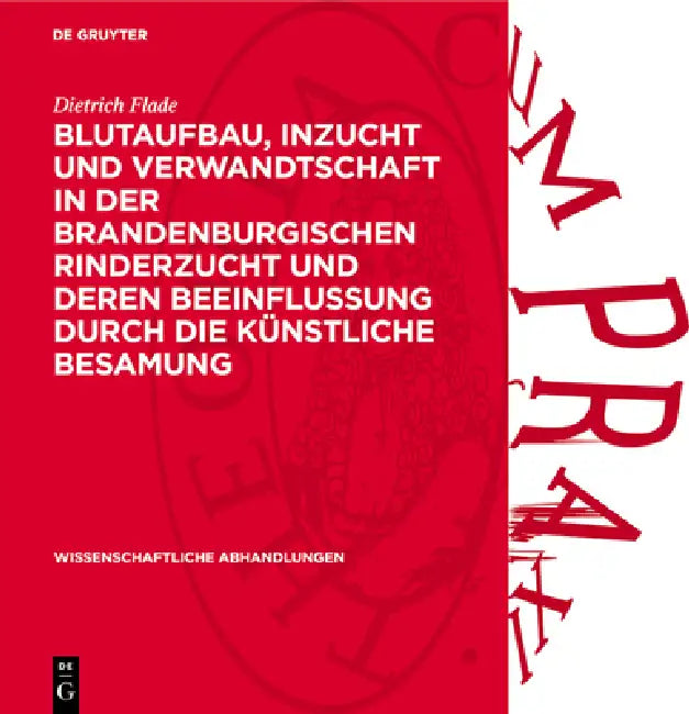 Blutaufbau, Inzucht Und Verwandtschaft in Der Brandenburgischen Rinderzucht Und Deren Beeinflussung Durch Die Künstliche Besamung by Dietrich Flade
