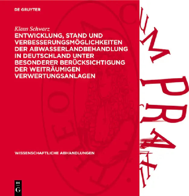 Entwicklung, Stand Und Verbesserungsmöglichkeiten Der Abwasserlandbehandlung in Deutschland Unter Besonderer Berücksichtigung Der Weiträumigen Verwert by Klaus Schwarz