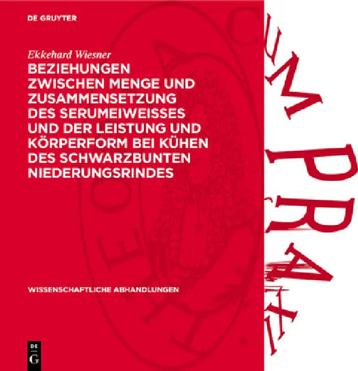 Beziehungen Zwischen Menge Und Zusammensetzung Des Serumeiweisses Und Der Leistung Und Körperform Bei Kühen Des Schwarzbunten Niederungsrindes by Ekkehard Wiesner