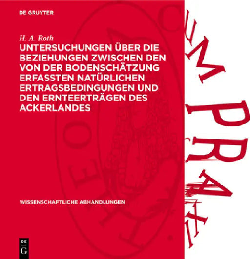 Untersuchungen Über Die Beziehungen Zwischen Den Von Der Bodenschätzung Erfaßten Natürlichen Ertragsbedingungen Und Den Ernteerträgen Des Ackerlandes by H. A. Roth