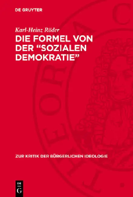 Die Formel Von Der "Sozialen Demokratie": Staat Und Demokratie in Der Ideologie Des Sozialreformismus by Karl-Heinz Röder