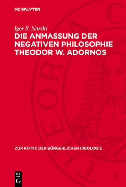 Die Anmaßung Der Negativen Philosophie Theodor W. Adornos by Igor S. Narski
