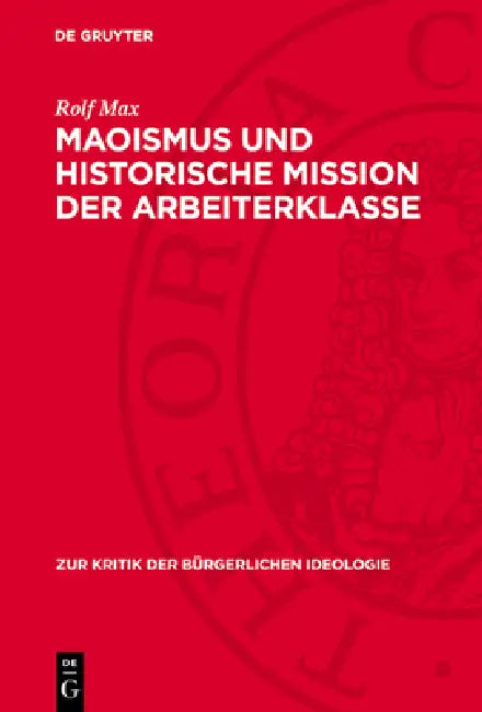 Maoismus Und Historische Mission Der Arbeiterklasse by Rolf Max