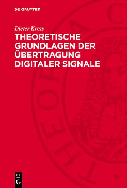 Theoretische Grundlagen Der Übertragung Digitaler Signale by Dieter Kress