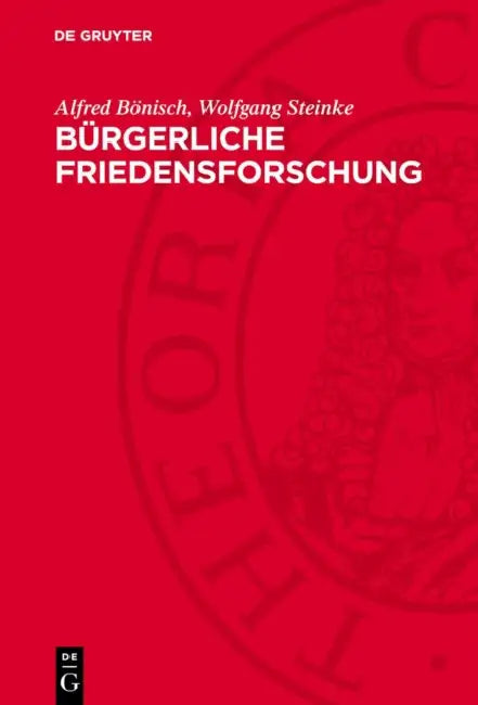 Bürgerliche Friedensforschung: Probleme, Widersprüche, Tendenzen by Alfred Bönisch, Wolfgang Steinke