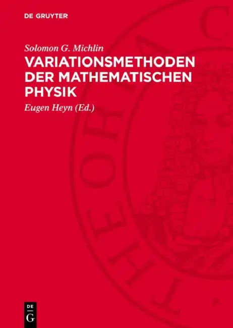 Variationsmethoden Der Mathematischen Physik by Solomon G. Michlin, Eugen Heyn