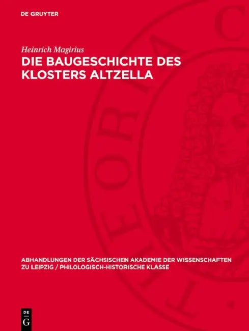 Die Baugeschichte des Klosters Altzella by Heinrich Magirius, Jochen Helbig