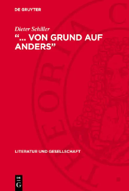 ... Von Grund Auf Anders: Programmatik Der Literatur Im Antifaschistischen Kampf Während Der Dreißiger Jahre by Dieter Schiller