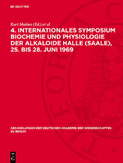 4. Internationales Symposium Biochemie Und Physiologie Der Alkaloide Halle (Saale), 25. Bis 28. Juni 1969: Band B Des Symposiumsberichtes. Abdruck Wis by Kurt Mothes, Klaus Schreiber, Horst Robert Schütte