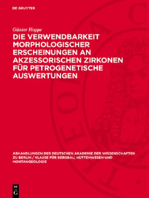 Die Verwendbarkeit morphologischer Erscheinungen an akzessorischen Zirkonen für petrogenetische Auswertungen by Günter Hoppe