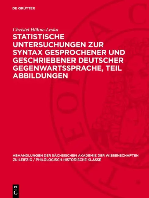 Statistische Untersuchungen Zur Syntax Gesprochener Und Geschriebener Deutscher Gegenwartssprache, Teil Abbildungen by Christel Höhne-Leska