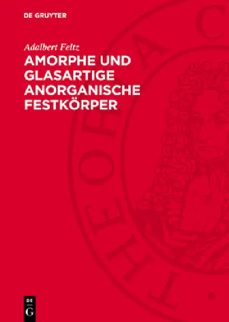 Amorphe Und Glasartige Anorganische Festkörper by Adalbert Feltz