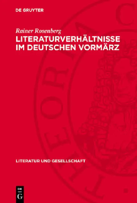 Literaturverhältnisse Im Deutschen Vormärz by Rainer Rosenberg