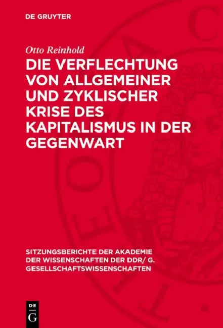 Die Verflechtung Von Allgemeiner Und Zyklischer Krise Des Kapitalismus in Der Gegenwart by Otto Reinhold