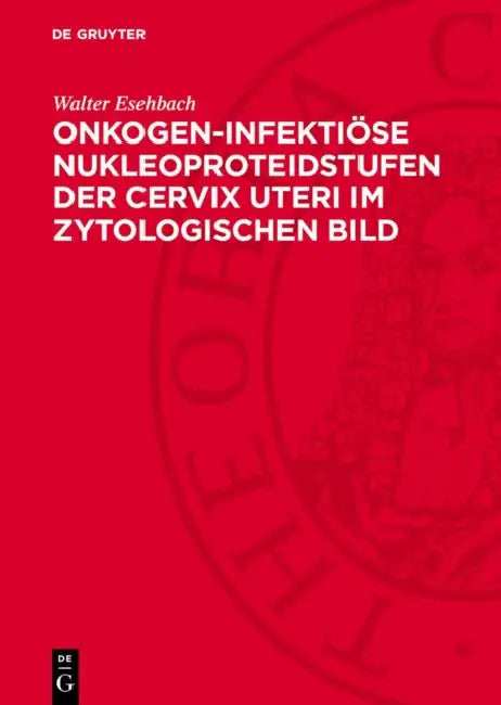 Onkogen-Infektiöse Nukleoproteidstufen Der Cervix Uteri Im Zytologischen Bild by Walter Esehbach