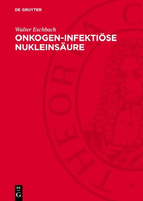 Onkogen-Infektiöse Nukleinsäure: Kanzerisierungsdynamik Durch Ein Onkogen-Infektiöses Nukleoproteid by Walter Eschbach