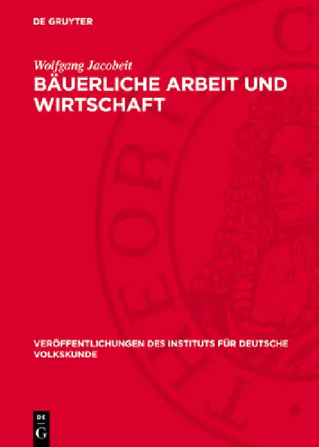 Bäuerliche Arbeit Und Wirtschaft: Ein Beitrag Zur Wissenschaftsgeschichte Der Deutschen Volkskunde by Wolfgang Jacobeit