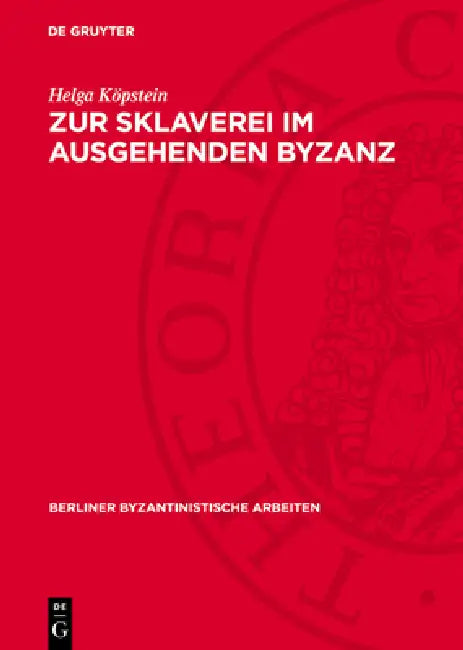 Zur Sklaverei Im Ausgehenden Byzanz: Philologisch-Historische Untersuchung by Helga Köpstein