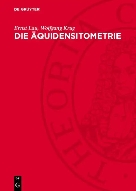 Die Äquidensitometrie: Grundlagen, Verfahren Und Anwendungsgebiete by Ernst Lau, Wolfgang Krug