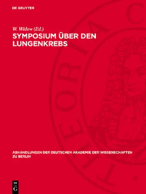Symposium Über Den Lungenkrebs: Veranstaltet Vom Zentralinstitut Für Krebsforschung Der Akademie Der Wissenschaften Der DDR Am 6. Und 7. Dezember 1974 by W. Widow