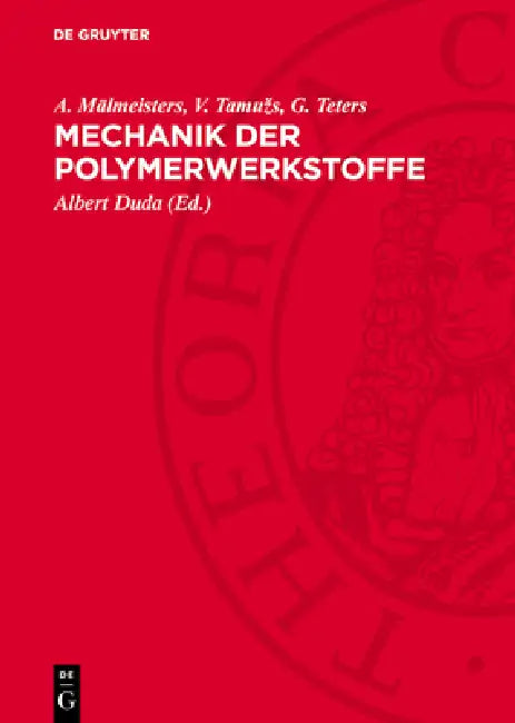 Mechanik Der Polymerwerkstoffe by A. Mālmeisters, V. Tamuzs, G. Teters