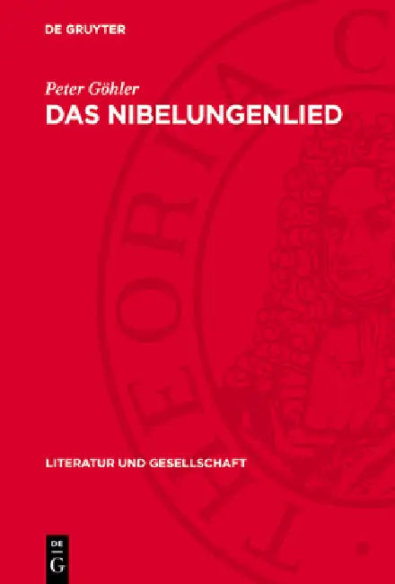 Das Nibelungenlied: Erzählweise, Figuren, Weltanschauung, Literaturgeschichtliches Umfeld by Peter Göhler