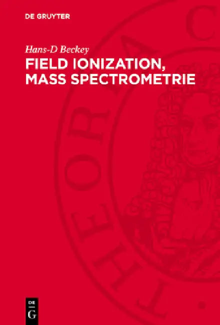 Field Ionization, Mass Spectrometrie by Hans-D Beckey